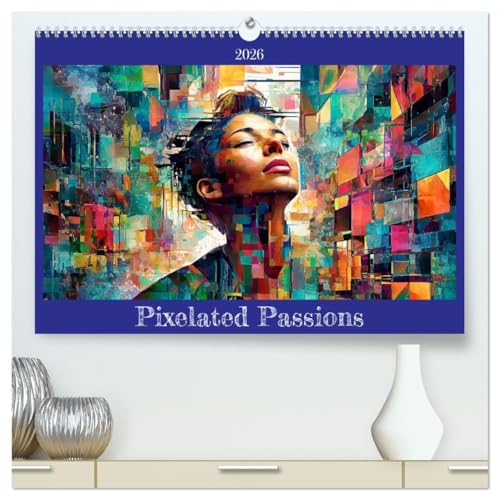 Pixelated Passions (High Quality Premium Wall Calendar 2026 DIN A2 landscape),CALVENDO 12 Month Wall Calendar: Emotions in Glitch Art von Calvendo