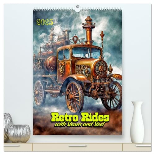 Retro Rides with Steam and Steel (High Quality Premium Wall Calendar 2025 DIN A2 portrait),CALVENDO 12 Month Wall Calendar: Time Traveler¿s Transport von Calvendo