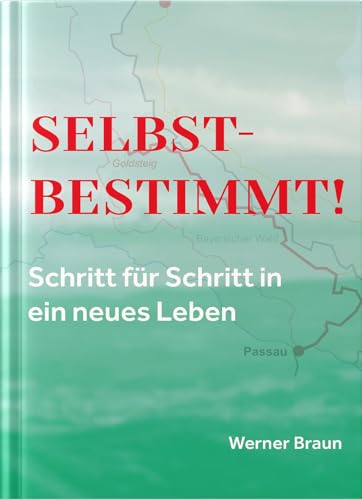 Selbstbestimmt – Schritt für Schritt in ein neues Leben von August Dreesbach Verlag