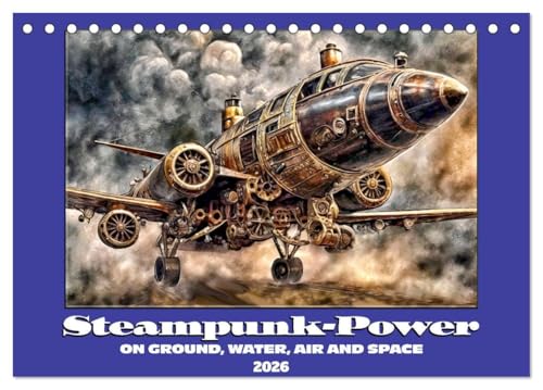 Steampunk power on ground, water, air and space (Desk Calendar 2026 DIN A5 landscape), CALVENDO 12 Month DeskCalendar: Retro-futuristic full steam ahead von Calvendo