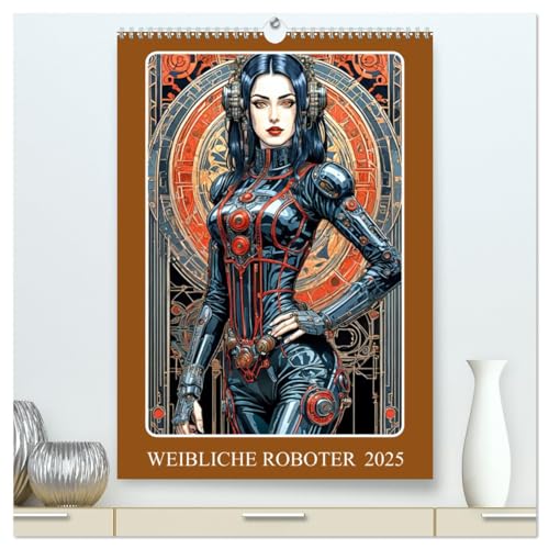 Weibliche Roboter (hochwertiger Premium Wandkalender 2025 DIN A2 hoch), Kunstdruck in Hochglanz