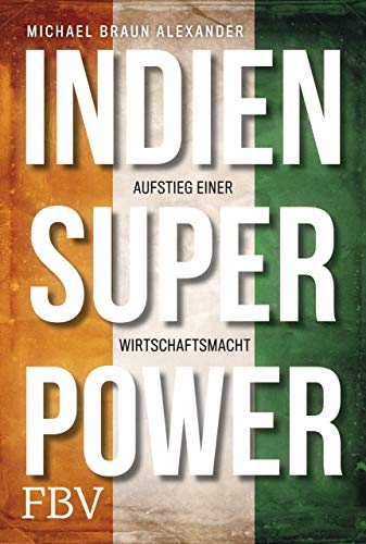 Indien Superpower: Aufstieg einer Wirtschaftsmacht von FinanzBuch Verlag