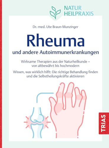 Naturheilpraxis: Rheuma und andere Autoimmunerkrankungen: Wirksame Therapien aus der Naturheilkunde - von altbewährt bis hochmodern. Wissen, was ... und die Selbstheilungskräfte aktivieren von TRIAS