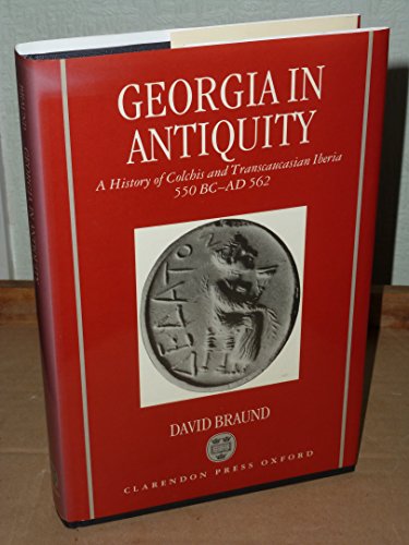 Georgia in Antiquity: A History of Colchis and Transcaucasian Iberia : 550 Bc-Ad 562