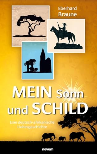 Mein Sonn und Schild: Eine deutsch-afrikanische Liebesgeschichte von novum Verlag