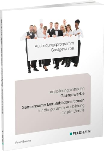 Ausbildungsprogramm Gastgewerbe / Ausbildungsleitfaden Gastgewerbe - Gemeinsame Berufsbildpositionen für alle Berufe Ausbildungsprogramm Gastgewerbe / Ausbildungsleitfaden Gastgewerbe - Gemeinsame Berufsbildpositionen für alle Berufe