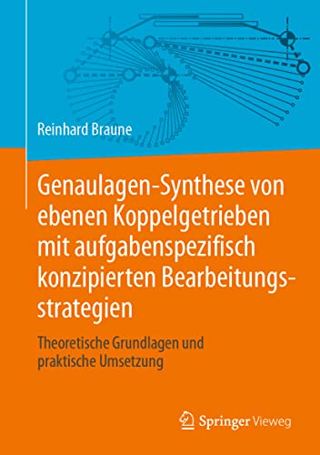 Genaulagen-Synthese von ebenen Koppelgetrieben mit aufgabenspezifisch konzipierten Bearbeitungsstrategien: Theoretische Grundlagen und praktische Umsetzung