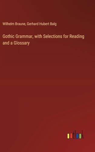 Gothic Grammar, with Selections for Reading and a Glossary von Outlook Verlag