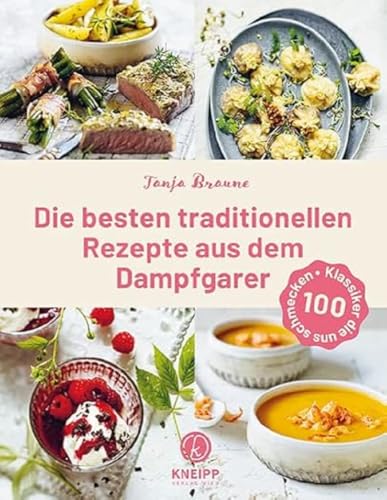 Die besten traditionellen Rezepte aus dem Dampfgarer: 100 Klassiker, die uns schmecken Die besten traditionellen Rezepte aus dem Dampfgarer: 100 Klassiker, die uns schmecken