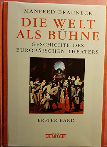 Die Welt als Bühne: Geschichte des Europäischen Theaters, Bd. 1