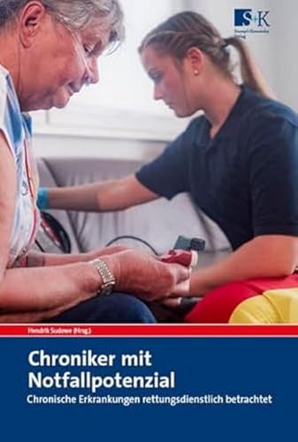 Chroniker mit Notfallpotenzial: Chronische Erkrankungen rettungsdienstlich betrachtet Chroniker mit Notfallpotenzial: Chronische Erkrankungen rettungsdienstlich betrachtet von Stumpf + Kossendey