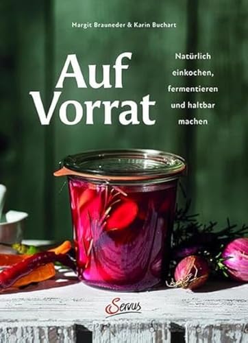 Auf Vorrat: Natürlich einkochen, fermentieren und haltbar machen