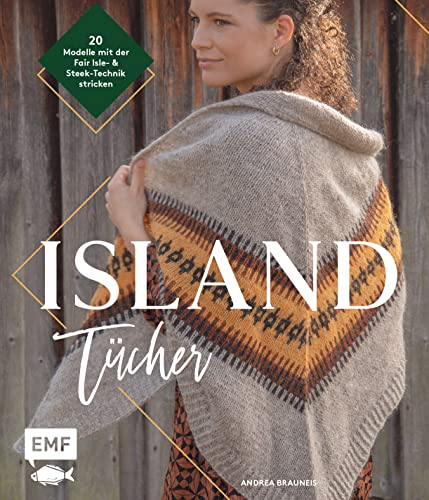 Island-Tücher stricken: 20 skandinavische Modelle mit der Faire Isle- & Steek-Technik stricken von Edition Michael Fischer
