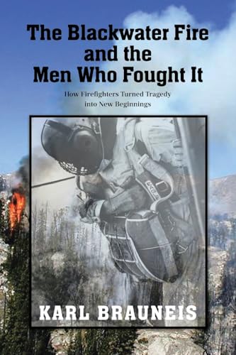 The Blackwater Fire and the Men Who Fought It: How Firefighters Turned Tragedy into New Beginnings von Covenant Books