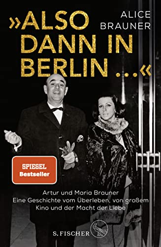 »Also dann in Berlin ...«: Artur und Maria Brauner – Eine Geschichte vom Überleben, von großem Kino und der Macht der Liebe von FISCHERVERLAGE