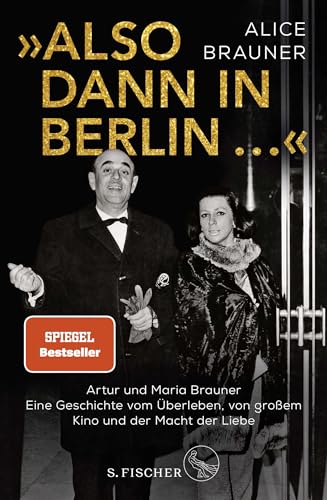 »Also dann in Berlin ...«: Artur und Maria Brauner – Eine Geschichte vom Überleben, von großem Kino und der Macht der Liebe von FISCHERVERLAGE