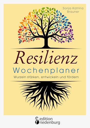 Resilienz Wochenplaner - Wurzeln stärken, entwickeln und fördern: Mit 52 übersichtlichen Resilienz-Wochen zum Eintragen persönlicher Ziele Resilienz Wochenplaner - Wurzeln stärken, entwickeln und fördern: Mit 52 übersichtlichen Resilienz-Wochen zum Eintragen persönlicher Ziele von Edition Riedenburg E.U.