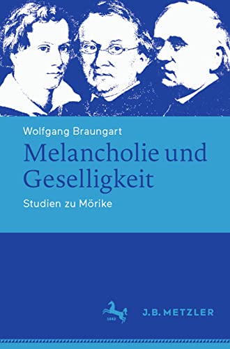 Melancholie und Geselligkeit: Studien zu Mörike (Abhandlungen zur Literaturwissenschaft) von J.B. Metzler