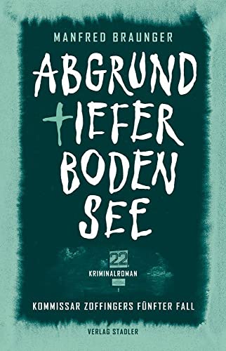 Abgrundtiefer Bodensee: Kommissar Zoffingers fünfter Fall Abgrundtiefer Bodensee: Kommissar Zoffingers fünfter Fall