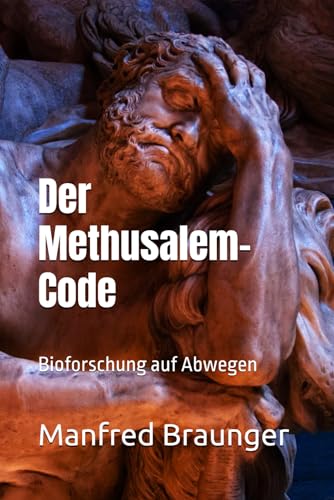 Der Methusalem-Code: Bioforschung auf Abwegen Der Methusalem-Code: Bioforschung auf Abwegen von Independently published