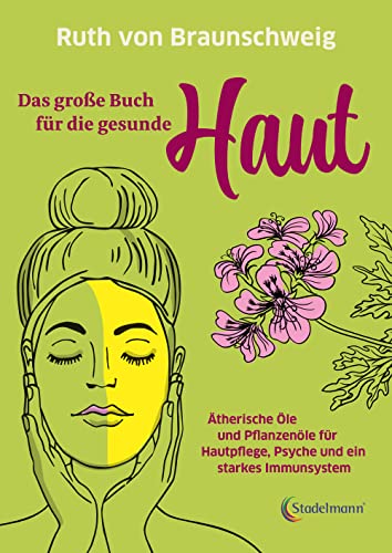 Das große Buch für die gesunde Haut. Ätherische Öle und Pflanzenöle für Hautpflege, Psyche und ein starkes Immunsystem. Rette deine Haut mit biologischer Haut- und Haarpflege Das große Buch für die gesunde Haut. Ätherische Öle und Pflanzenöle für Hautpflege, Psyche und ein starkes Immunsystem. Rette deine Haut mit biologischer Haut- und Haarpflege