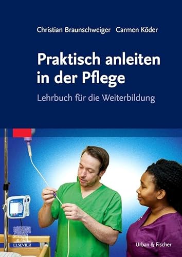 Praxisanleitung Pflege: Lehrbuch für die Weiterbildung von Urban & Fischer Verlag/Elsevier GmbH