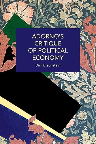 Adorno's Critique of Political Economy: The Structural Inequities of Capitalism, from Lehman Brothers to Covid-19 (Historical Materialism)