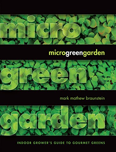 Microgreen Garden: Indoor Grower's Guide to Gourmet Greens: The Indoor Grower's Guide to Gourmet Greens
