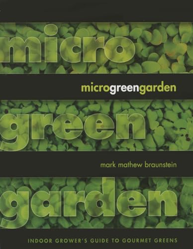 Microgreen Garden: Indoor Grower's Guide to Gourmet Greens: The Indoor Grower's Guide to Gourmet Greens