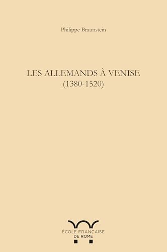 Les allemands à Venise (1380-1520): LES ALLEMANDS A VENISE (1380-1520) von ECOLE ROME