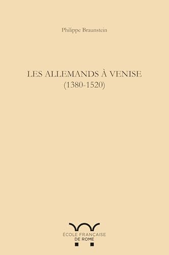 Les allemands à Venise (1380-1520): LES ALLEMANDS A VENISE (1380-1520)