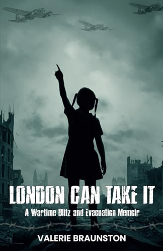London Can Take It: A Wartime Blitz and Evacuation Memoir von Wrate's Publishing