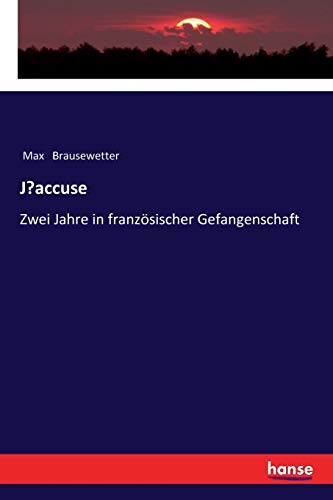 J¿accuse: Zwei Jahre in französischer Gefangenschaft