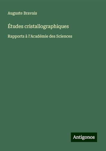 Études cristallographiques: Rapports à l'Académie des Sciences von Antigonos Verlag