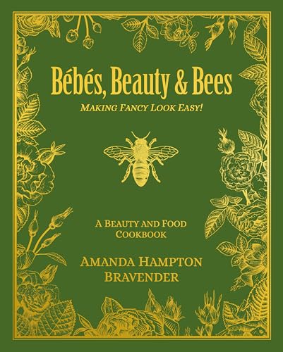 Bébés, Beauty & Bees: Making Fancy Look Easy! Bébés, Beauty & Bees: Making Fancy Look Easy! von Pelican Publishing Company