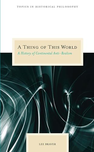 A Thing of This World: A History of Continental Anti-realism (Topics in Historical Philosophy) von Northwestern University Press