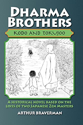 Dharma Brothers Kodo and Tokujoo: A Historical Novel Based On The Lives Of Two Japanese Zen Masters