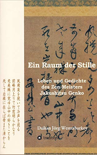 Ein Raum der Stille: Leben und Gedichte des Zen-Roshi Jakushitsu Genko