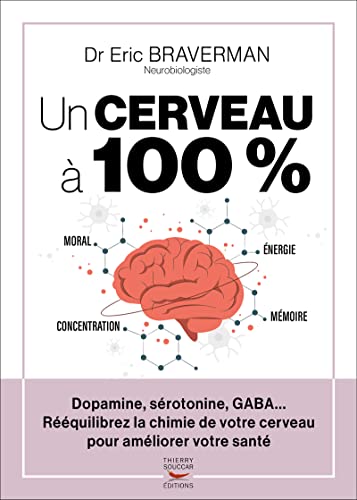 Un cerveau a 100 % - reequilibrez la chimie de votre cerveau: Rééquilibrez la chimie de votre cerveau Un cerveau a 100 % - reequilibrez la chimie de votre cerveau: Rééquilibrez la chimie de votre cerveau