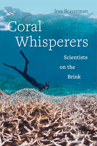 Coral Whisperers: Scientists on the Brink (Critical Environments: Nature, Science, and Politics, 3, Band 3) von University of California Press