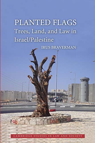 Planted Flags: Trees, Land, And Law In Israel/Palestine (Cambridge Studies in Law and Society) von Cambridge University Press