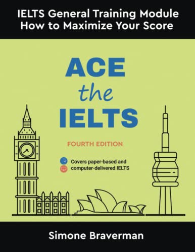 Ace the IELTS: IELTS General Module - How to Maximize Your Score (Fourth Edition) von Simone Braverman