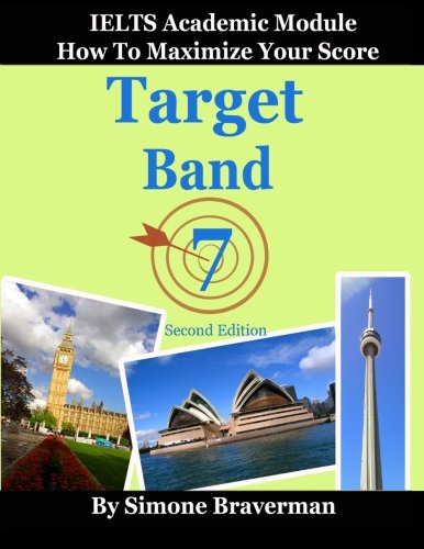 Target Band 7: IELTS Academic Module - How to Maximize Your Score (second edition) von Simone Braverman