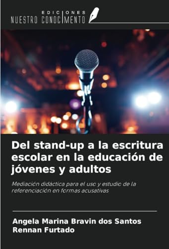 Del stand-up a la escritura escolar en la educación de jóvenes y adultos: Mediación didáctica para el uso y estudio de la referenciación en formas acusativas von Ediciones Nuestro Conocimiento