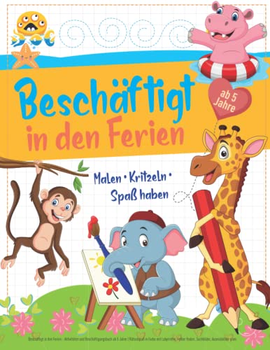 Beschäftigt in den Ferien - Aktivitäten und Beschäftigungsbuch ab 5 Jahre: Rätselspaß in Farbe mit Labyrinthe, Fehler finden, Suchbilder, Ausmalbilder u.vm. Beschäftigt in den Ferien - Aktivitäten und Beschäftigungsbuch ab 5 Jahre: Rätselspaß in Farbe mit Labyrinthe, Fehler finden, Suchbilder, Ausmalbilder u.vm. von Independently published