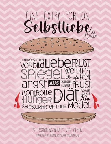 Eine Extraportion Selbstliebe, bitte. Bei Essstörungen neue Wege gehen: Magersucht Selbsthilfe, Bulimie Selbsthilfe, Esssucht Selbsthilfe. Eine Extraportion Selbstliebe, bitte. Bei Essstörungen neue Wege gehen: Magersucht Selbsthilfe, Bulimie Selbsthilfe, Esssucht Selbsthilfe. von Lucid Page Media
