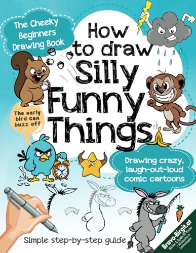 How to Draw Silly and Funny things!: The Cheeky Beginners Drawing Book - A Simple Step-by-Step Guide to Drawing Crazy, Laugh-Out-Loud Comic Cartoons (Zeichnen lernen, Band 5) von Independently published