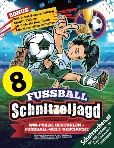 Schnitzeljagd Kindergeburtstag für echte Fußball-Fans ab 8 Jahren: WM-Pokal gestohlen - Fußball-Welt geschockt! Anpfiff zur spannenden Schatzsuche! (Bravo Schatzsuche)