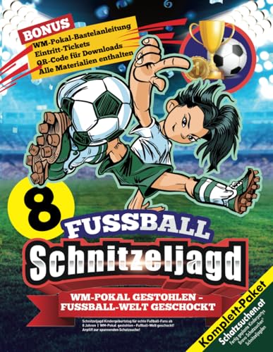 Schnitzeljagd Kindergeburtstag für echte Fußball-Fans ab 8 Jahren: WM-Pokal gestohlen - Fußball-Welt geschockt! Anpfiff zur spannenden Schatzsuche! (Bravo Schatzsuche) von Independently published