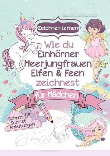 Zeichnen lernen für Mädchen im magischen Zeichenbuch: Wie du Einhörner, Meerjungfrauen, Elfen & Feen zeichnest – mit Schritt-für-Schritt Anleitungen Zeichnen lernen für Mädchen im magischen Zeichenbuch: Wie du Einhörner, Meerjungfrauen, Elfen & Feen zeichnest – mit Schritt-für-Schritt Anleitungen von Lucid Page Media